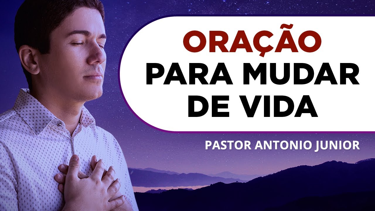 ORAÇÃO PARA MUDAR DE VIDA E SER TRANSFORMADO 🙏🏼 Pastor Antônio Júnior