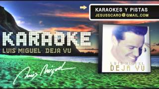 Video thumbnail of "KARAOKE Luis Miguel - Deja Vu PISTA"