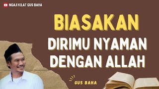 Download Lagu Gus Baha: Biasakan Dirimu Nyaman Dengan Allah MP3