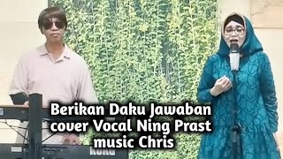 Berikan Daku Jawaban (Erni Johan) - Ning Prast (cover) \u0026 Chris (music)