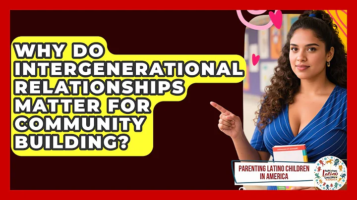 Why Do Intergenerational Relationships Matter for Community Building?