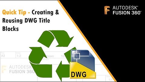 Fusion 360 Quick Tip - Creating & Reusing DWG Title Blocks