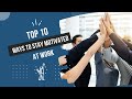 Top 10 Ways to Stay Motivated at Work