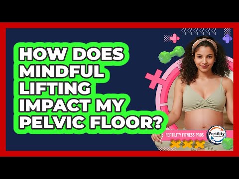How Does Mindful Lifting Impact My Pelvic Floor?
