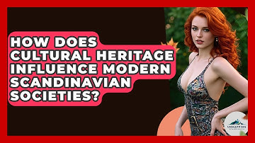How Does Cultural Heritage Influence Modern Scandinavian Societies? - Unmapping Scandinavia