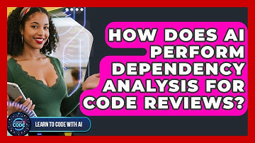 How Does AI Perform Dependency Analysis For Code Reviews? - Learning To Code With AI