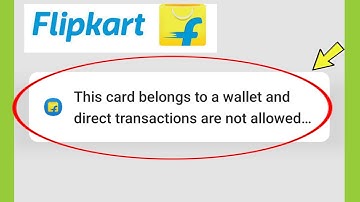 Flipkart || This card belongs to a wallet and direct transactions are not allowed Problem