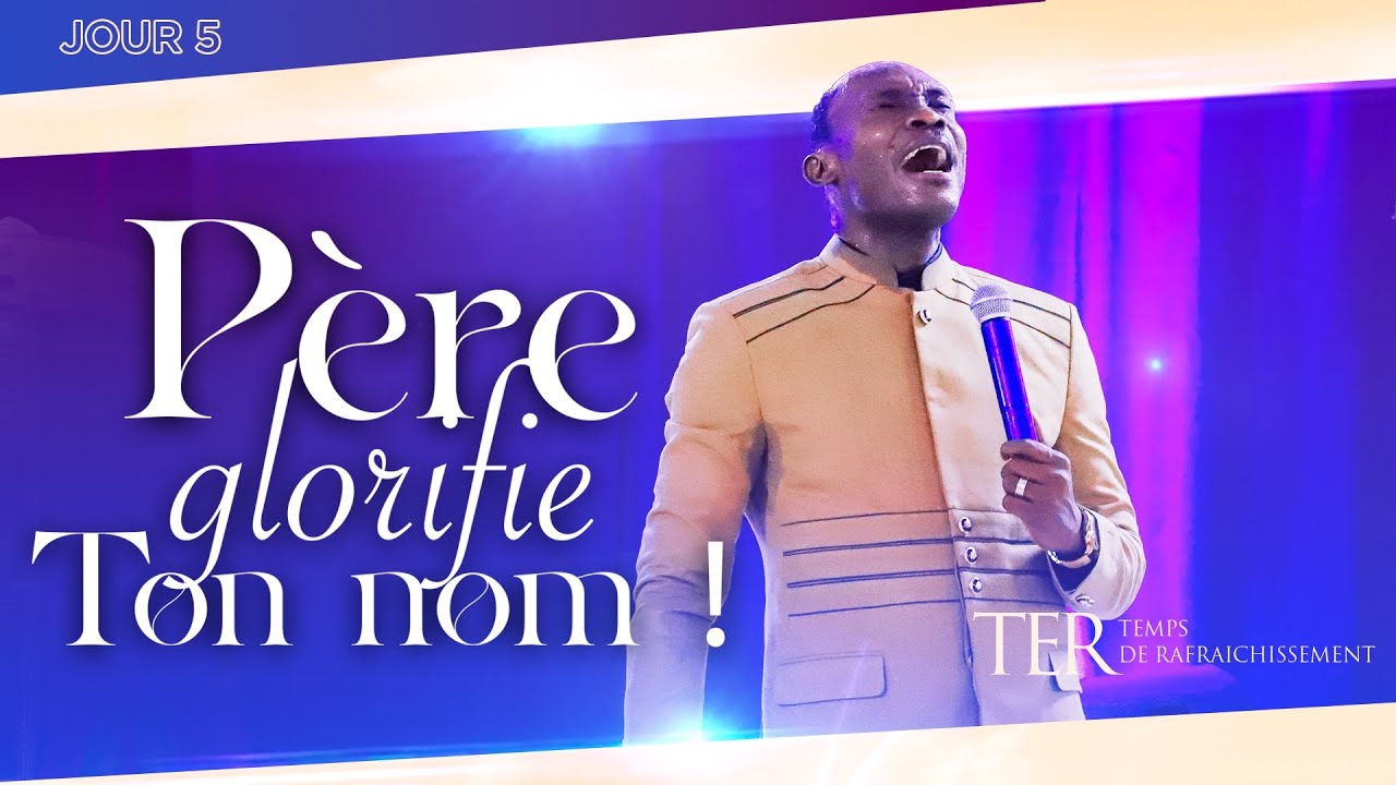 [TER  2022 - J5] : PÈRE GLORIFIE TON NOM | PASTEUR PARFAIT MAVUNGU
