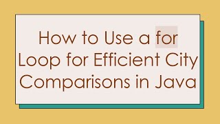 How to Use a for Loop for Efficient City Comparisons in Java