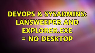 Famous DevOps & SysAdmins: lansweeper and explorer.exe = no desktop Profile