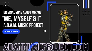 Me, Myself & I - Original Song About Mirage - A.D.A.M. Music Project