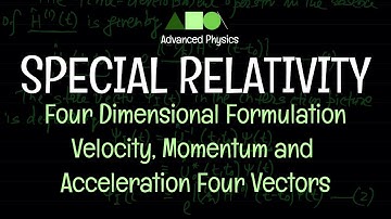Special Relativity - Four Dimensional Formulation : Velocity, Momentum and Acceleration Four Vectors