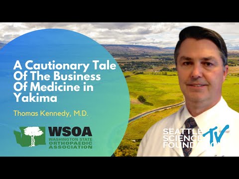A Cautionary Tale Of The Business Of Medicine in Yakima - Thomas Kennedy, M.D.