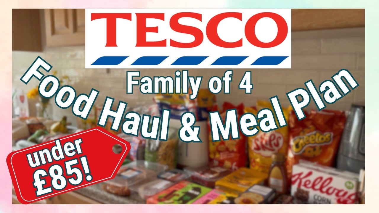 Tesco Food Haul & Meal Plan for a Family of 4 | All This for Under £85!