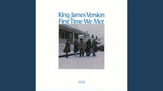 Video thumbnail of "King James Version - The First Time We Met"