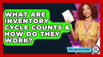 What Are Inventory Cycle Counts & How Do They Work? - Retail Employee Playbook