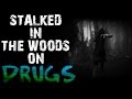 2 HORRIFYING True Stories Of People Being Stalked In The Woods While On Drugs Scary Drug Stories