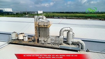 Hệ Thống Xử Lý Khói Bụi Bằng Máy Lọc Tĩnh Điện Ướt. Môi Trường Làm Việc Có Nhiệt Độ Cao