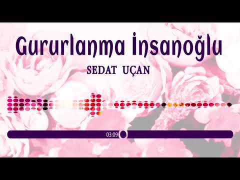 Sedat Uçan - Gururlanma İnsanoğlu (Hazan olmuş bir gül gibi Solmamaya çaren mi var) ilahi