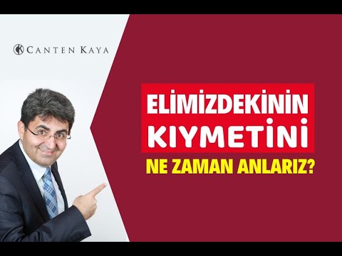 ELİMİZDEKİNİN KIYMETİNİ NE ZAMAN ANLARIZ? | Canten Kaya