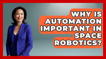 Why Is Automation Important in Space Robotics? - Space Tech Insider