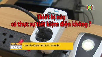 Thiết Bị Tiết Kiệm Điện - Cảnh Báo Lừa Đảo Xem Ngay