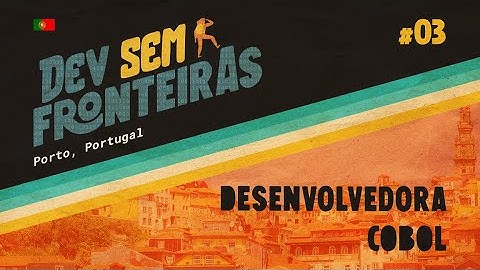 Desenvolvedora COBOL no Porto, Portugal – Dev Sem Fronteiras #03