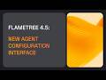 Flametree 4.5: New Agent Configuration Interface