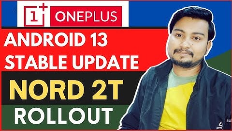 Android13 Stable Update RollOut OnePlus Nord2T| CPH2401_11.C.23 Stable Update RollOut OnePlus Nord2T