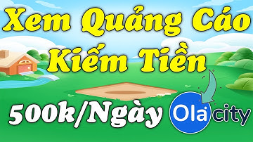 Xem Quảng Cáo Kiếm Tiền Mỗi Ngày Uy Tín Cùng Web Olacity - LVT | Kiếm Tiền Online