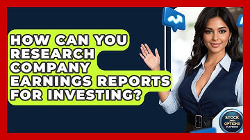 How Can You Research Company Earnings Reports For Investing? - Stock and Options Playbook
