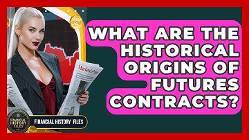 What Are The Historical Origins Of Futures Contracts? - Financial History Files