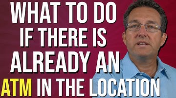 5 Things To Know If There Is Already An ATM In A Location You Want - ATM Business 2020