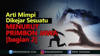 Arti Mimpi Dikejar Orang Atau Sesuatu - Bagian 2