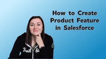 Salesforce CPQ -  How to Create a Product Feature