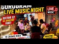 GURUGRAM LIVE MUSIC NIGHT 🎤🔥SECTOR 22 KA AMAZING VIBE! 😍YE CROWD DEKH KAR CHONK JAOGE 😱