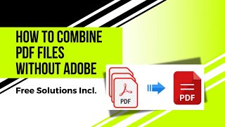 How to Combine PDF Files Without Adobe Acrobat [Free Ways Incl.]