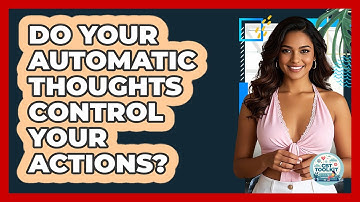 Do Your Automatic Thoughts Control Your Actions?