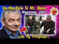 🔴  ito  NA  pala  Si  MR BEAN  ngayong  2021 ! , Laki  Ng  Pagbabago !