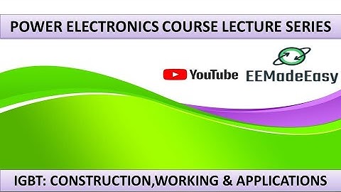 Power Electronics Lecture 6:  Construction, Equivalent Circuit , working , Characteristics of IGBT