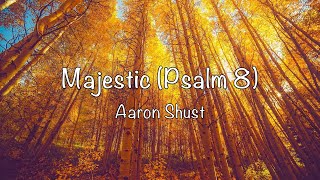 Video thumbnail of "Aaron Shust - Majestic (Psalm 8) - with lyrics"