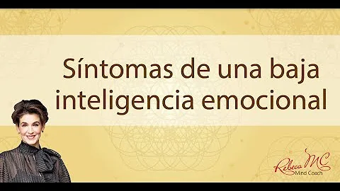 ¿Cuáles son los signos de una baja inteligencia emocional?