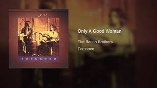 The Bacon Brothers - Only A Good Woman