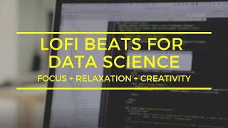 Lofi Beats for Data Science [focus + relaxation + creativity]