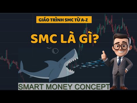 SMC LÀ GÌ? TẠI SAO CHỌN PHƯƠNG PHÁP SMC - Giáo trình SMC  từ A đến Z (Smart Money Concept)