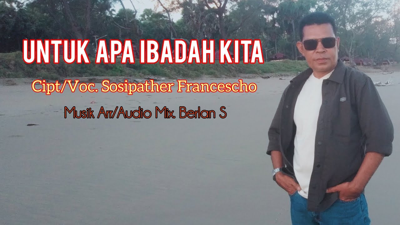 UNTUK APA IBADAH KITA || Cipt & Voc. Sosipather Francescho