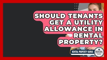 Should Tenants Get A Utility Allowance In Rental Property? - Rental Property Gurus