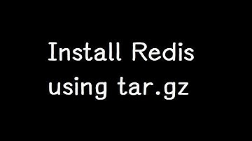 Install Redis using tar.gz 使用tar.gz安裝Redis