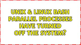 Unix & Linux: Bash parallel processes have turned off the system?