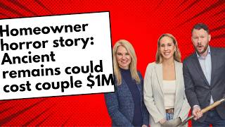 Homeowner horror story: Couple could be on the hook for $1 million after ancient remains located